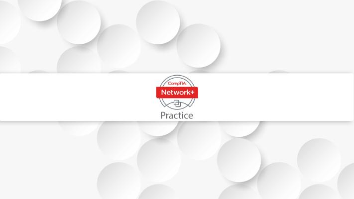 CompTIA Network+ Practice