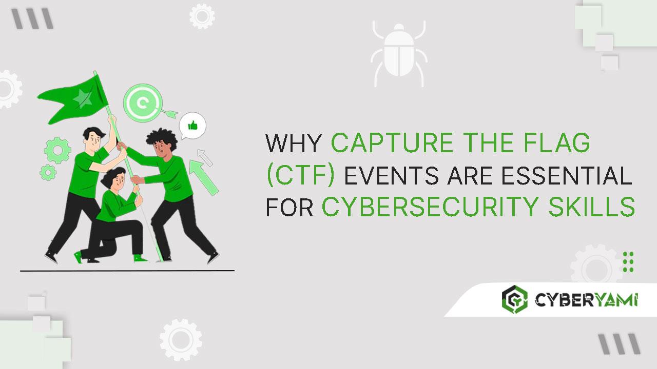 Why Capture the Flag (CTF) Events Are Essential for Cybersecurity Skills