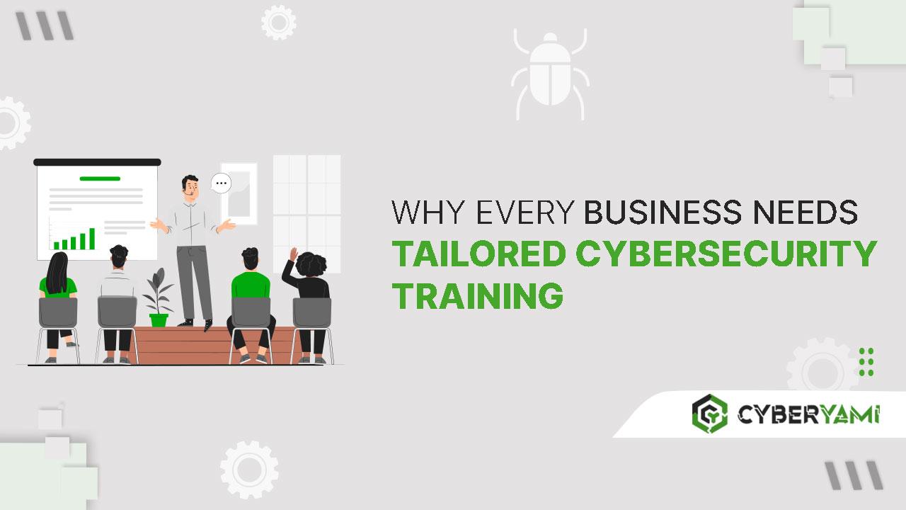 Why Every Business Needs Tailored Cybersecurity Training