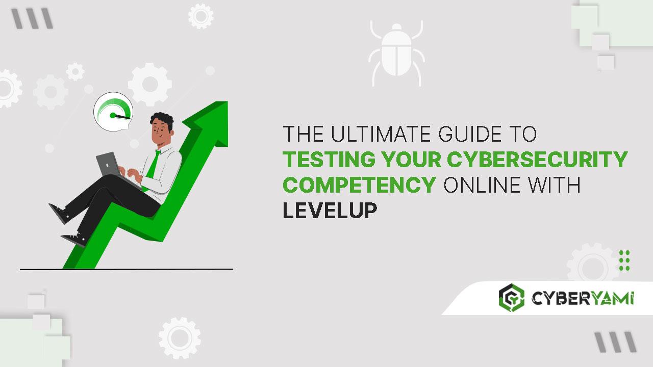 The Ultimate Guide to Testing Your Cybersecurity Competency Online with LevelUp