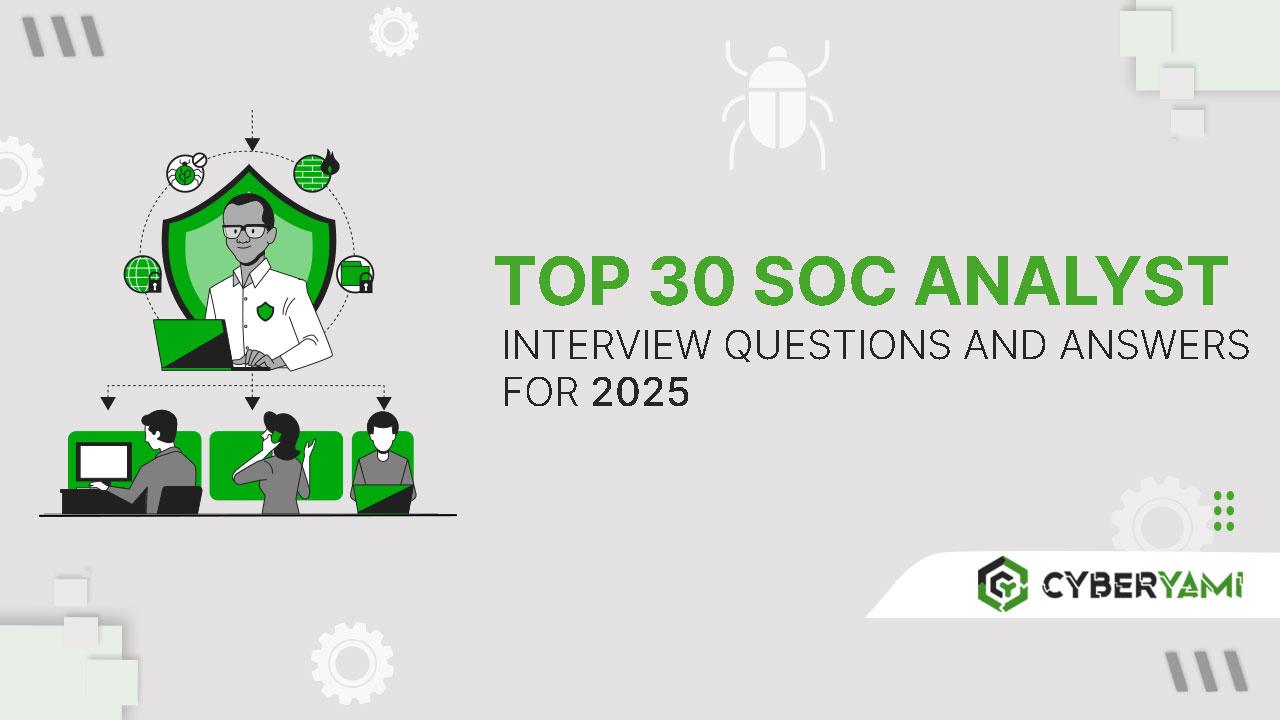 Top 30 SOC Analyst Interview Questions and Answers for 2025
