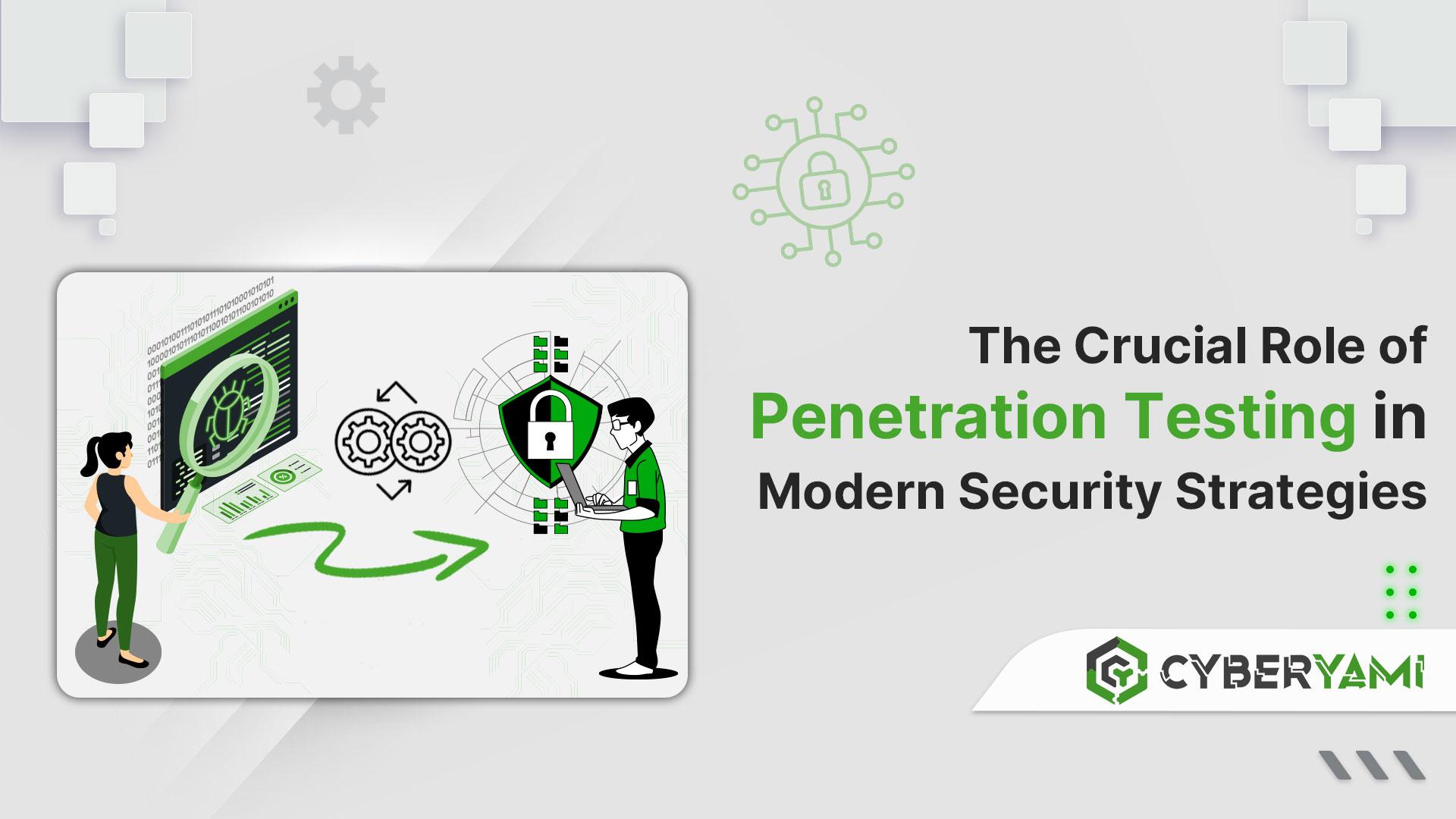 The Crucial Role of Penetration Testing in Modern Security Strategies