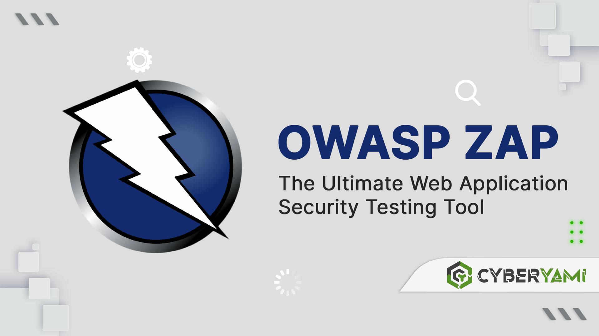 OWASP ZAP: The Ultimate Web Application Security Testing Tool