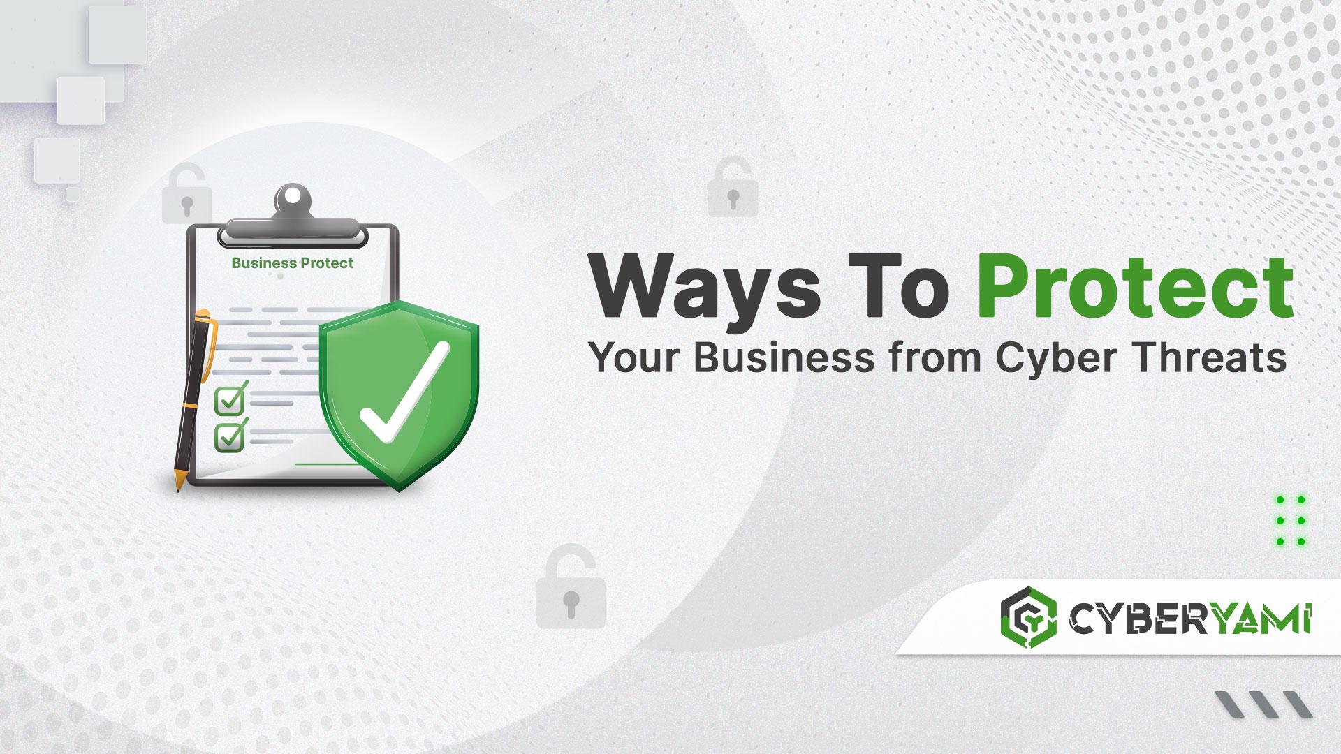 Ways to Protect Your Business from Cyber Threats