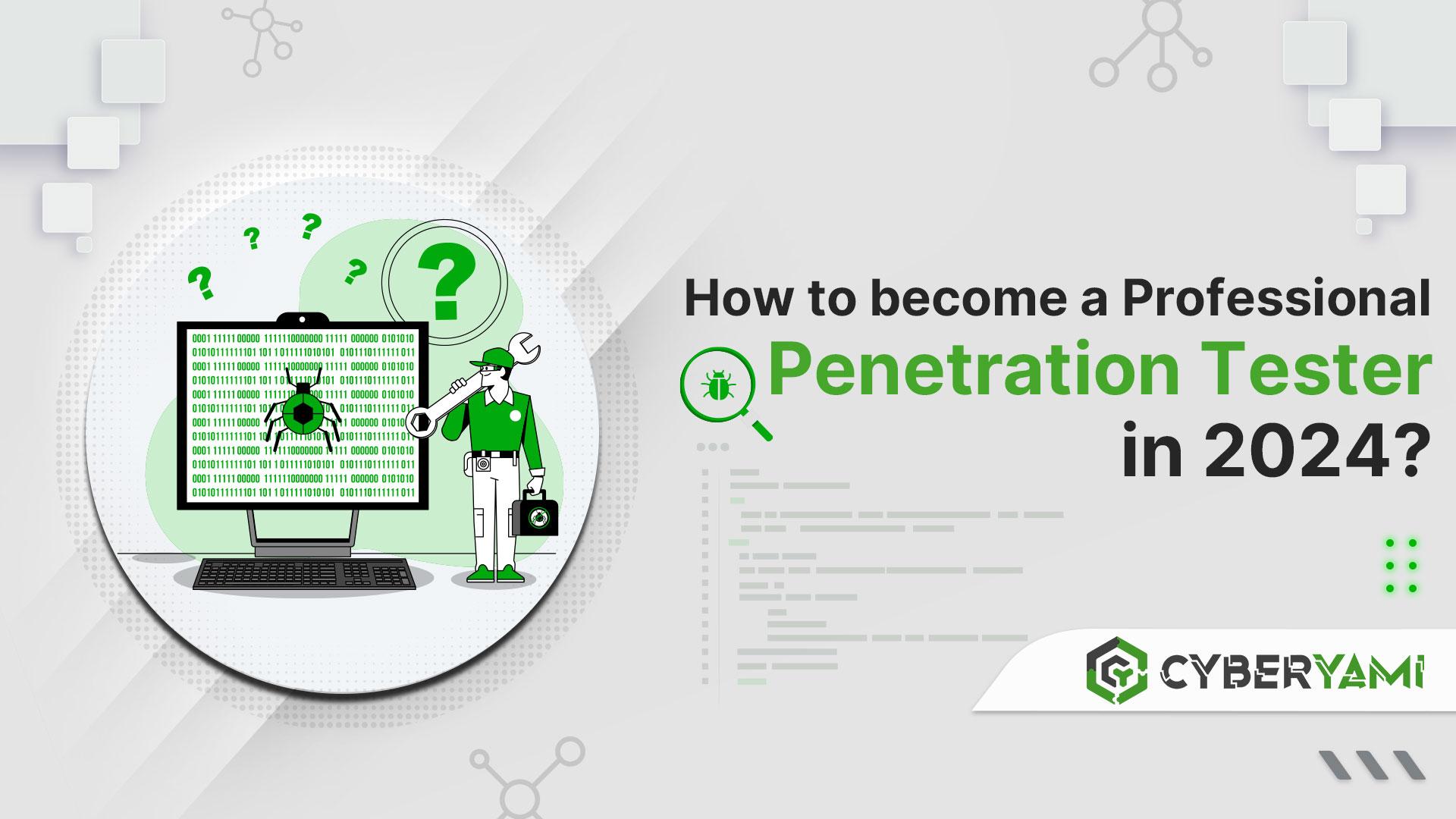 How to become a Professional Penetration Tester in 2024?