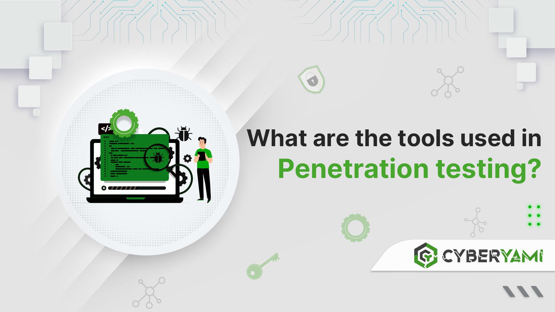 What are the tools used in Penetrating Testing?